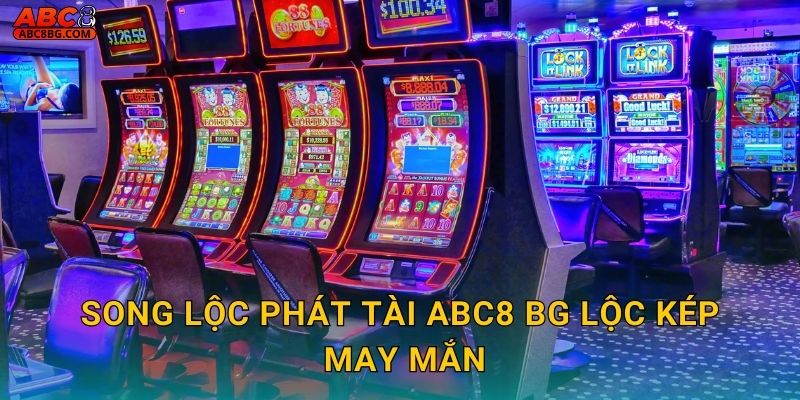 Song Lộc Phát Tài Abc8 bg lộc kép may mắn