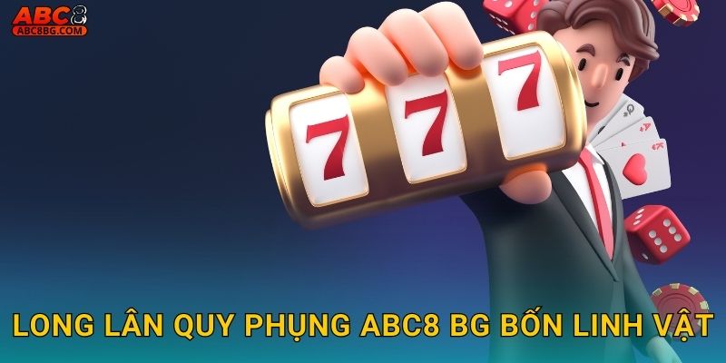Long Lân Quy Phụng Abc8 bg bốn linh vật