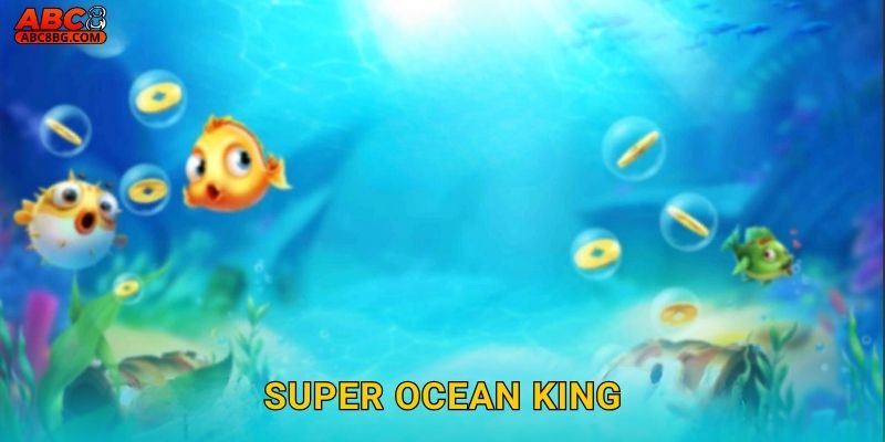 Super Ocean King Abc8 bg – Săn Cá Thưởng Lớn
