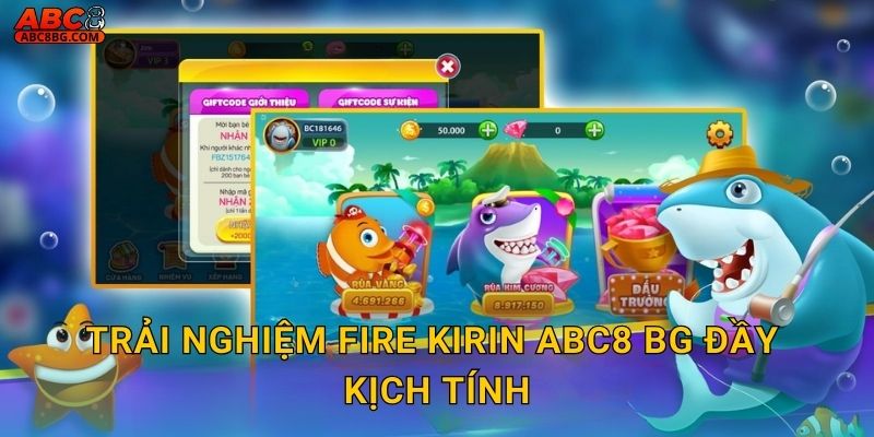 Trải nghiệm Fire Kirin Abc8 bg đầy kịch tính