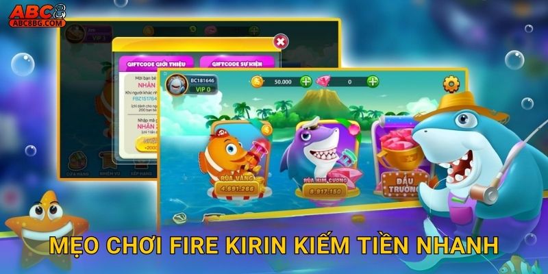 Mẹo chơi Fire Kirin kiếm tiền nhanh