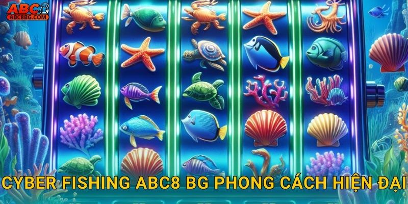 Cyber Fishing Abc8 bg Tương Lai Bắn Cá Công Nghệ 2 Cyber Fishing Abc8 bg phong cách hiện đại