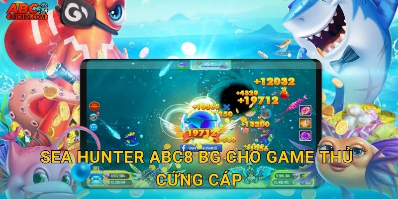 Sea Hunter Abc8 bg Thợ Săn Đại Dương Chuyên Nghiệp 2 Sea Hunter Abc8 bg cho game thủ cứng cáp