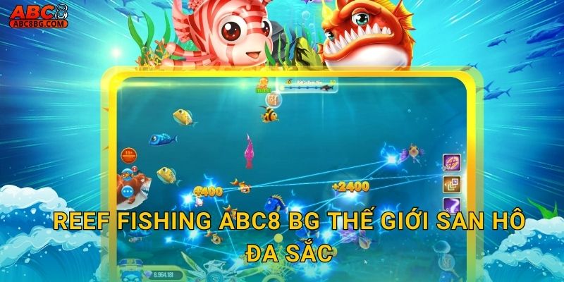 Reef Fishing Abc8 bg thế giới san hô đa sắc