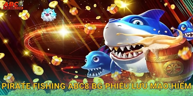 Pirate Fishing Abc8 bg phiêu lưu mạo hiểm