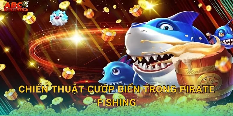 Chiến thuật cướp biển trong Pirate Fishing